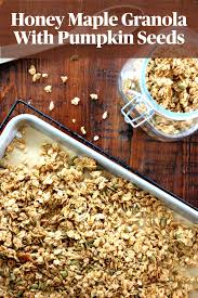Recipe Honey Maple Granola With Pumpkin Seeds Unpeeled Recipe In 2020 Maple Granola Recipes Baked Granola Recipe