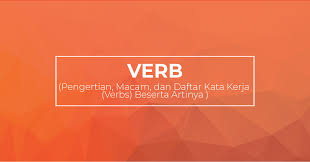 Regular verb atau kata kerja beraturan artinya adalah. Pengertian Macam Dan Daftar Kata Kerja Verbs Beserta Artinya Yureka Education Center