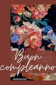 Buon Compleanno Buon Compleanno Compleanno Fiori
