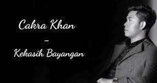 Lirik Lagu Kekasih Bayangan Cakra Khan Lirik Lagu Lagu Bayangan