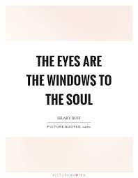 The Eyes Are The Windows To The Soul Picture Quotes