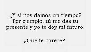 Dame Tiempo Frases De Enamorados Frases Para Conquistar Frases Para Enamorar Mujer