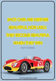 13 awesome enzo ferrari quotes to get your monday in gear. Car Guy Quotes Race Cars Are Neither Beautiful Nor Ugly They Become Beautiful When They Win Enzo Ferrari Sayings Point