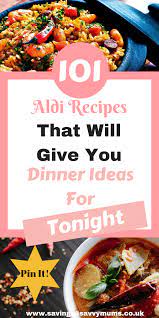 101 Aldi Recipes That Will Give You Dinner Ideas For Tonight Aldi Recipes Aldi Meal Plan Frugal Meals