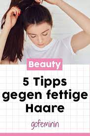 good hair days only 5 tipps gegen fettige haare fettige haare haare pflegen hausmittel gegen fettige haare