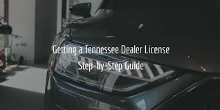 Florida refers to them as How To Get A Tennessee Dealer License Full Guide