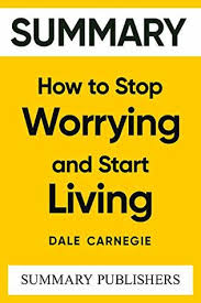 Maybe you would like to learn more about one of these? Summary Of How To Stop Worrying And Start Living By Dale Carnegie By Summary Publishers