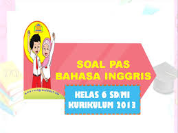 20210302 kunci jawaban soal uts bahasa indonesia kelas 2 sd semester 2 tahun 2021 pilihan ganda dan essay inilah pembahasan soal dan jawaban latihan uts dan pts untuk siswa kelas 2. Soal Pas Uas Bahasa Inggris Kelas 6 Sd Mi Semester 1 Kurikulum 2013 Ruang Pendidikan