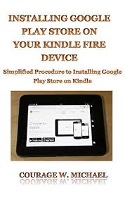 Prior to the fire stick, i used roku. Amazon Com Installing Google Play Store On Your Kindle Fire Device Simplified Procedure To Installing Google Play Store On Kindle Ebook W Michael Courage Kindle Store