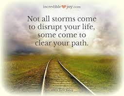 Incredible JOY - • JOYful Insight • Not all storms come to disrupt your life, some come to clear your path. ~unknown Sherri ❤️ Incredible JOY | Facebook
