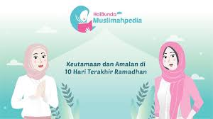 Keutamaan 10 hari terakhir ramadhan. Keutamaan Dan Amalan Di 10 Hari Terakhir Ramadhan