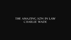 Those who look down on him will. The Amazing Son In Law Charlie Wade Charlie Wade Novel Brunchvirals