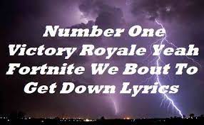 So you wanna get a victory royale? Number One Victory Royale Yeah Fortnite We Bout To Get Down Lyrics