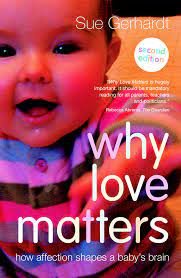 The way that mothers respond to their babies during infancy influences how their brains develop. Why Love Matters How Affection Shapes A Baby S Brain 2nd Edition