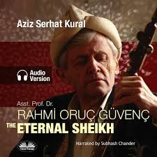 Assistant Professor Dr. Rahmİ Oruç Güvenç: The Eternal Sheikh