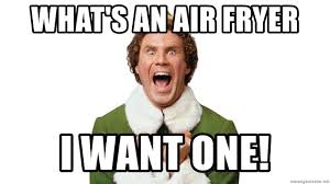 Maybe you would like to learn more about one of these? What S An Air Fryer I Want One Elf Tornado Meme Generator