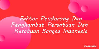 Dalam substansi persatuan dan kesatuan bangsa terkandung makna bahwa kita senantiasa harus bersatu. Faktor Pendorong Dan Penghambat Persatuan Dan Kesatuan Bangsa Indonesia Your All In One Event Partner Solution