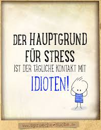 Der Hauptgrund Fur Stress Tagliche Kontakt Mit Idioten Spruche Suche