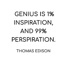 Genius Is One Percent Inspiration Ninety Nine Percent Perspiration Thomas Edison Quote Genius Is 1 Percent Inspiration And 99 Percent Perspiration Edison Quotes Thomas Edison Quotes Smile Quotes