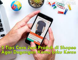 Cara jualan di shopee agar laris. 5 Tips Cara Jual Produk Di Shopee Agar Dagangan Kamu Laku Keras Infoaja Com
