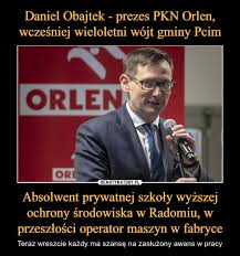 Zobacz, co justyna obajtek (justynaobajtek) odkrył(a) na pintereście — największej na świecie kolekcji pomysłów. Daniel Obajtek Prezes Pkn Orlen Wczesniej Wieloletni Wojt Gminy Pcim Absolwent Prywatnej Szkoly Wyzszej Ochrony Srodowiska W Radomiu W Przeszlosci Operator Maszyn W Fabryce Demotywatory Pl