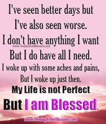 My Life Is Not Perfect But I Am Blessed Yes Indeed I Am Blessed Thank You Lord Blessed Quotes Words Of Wisdom Love I Am Blessed