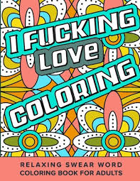 Most coloring pages usually contain a mandala animal or cool design to go along with the swear word or snarky language. I Fucking Love Coloring Relaxing Swear Word Coloring Book For Adults Dirty Curse Words Color Pages Fun Stress Relief For Grown Up Women And Men Paperback Maria S Bookshop