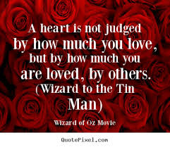 Wizard Of Oz Movie Image Quotes A Heart Is Not Judged By How Much You Love But By How Love Quote