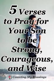 5 Verses To Pray For Your Son To Be Strong Courageous And Wise Cmb Prayer For Your Son Prayer For My Son Prayer For Son