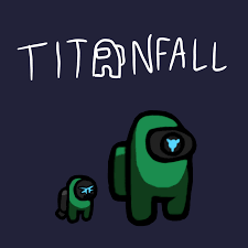 There Is An Impostor Among Us I Suggest You Embark Pilot Titanfall