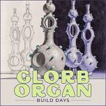 Glorb Organ Build Days