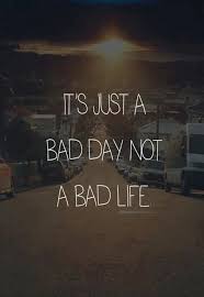 It S Just A Bad Day Not A Bad Life Movie Quotes Quotes Quote Motivation Inspiration Life Love Travel Fitness Movies Books Quote Hanger Quotehan Citacoes Da Vida Frases Inspiradoras Palavras Legais