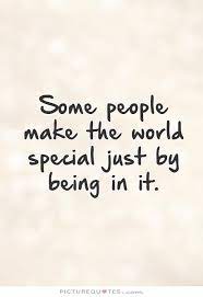 Special Quotes Someone Quotesgram Special People Quotes Being There For Someone Quotes Someone Special Quotes