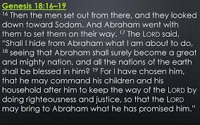 When g‑d informed abraham of his intention to destroy sodom and gomorrah, abraham pleaded with g‑d to save the cities for the sake of the righteous who might be living there. Genesis 18 16 19 16 Then The Men Set Out From There And They Looked Down Toward Sodom And Abraham Went With Them Ppt Download