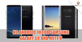 It may happen early, so sure to check this space later on. Samsung Galaxy S8 And Note 8 Won T Be Getting Android 10 Technave