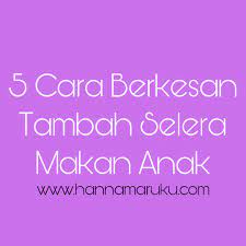 And my answer is basic h. 5 Cara Mudah Tambah Selera Makan Anak Yang Nombor 5 Tu Cara Paling Saiko Aku Guna Untuk Aqilah Norhana Rosmida