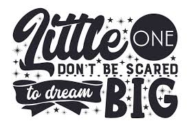 Download Little One Don T Be Scared To Dream Big Svg Cut File By Creative Fabrica Crafts Creative Fabrica SVG Cut Files