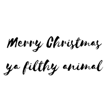 The animals of the world exist for their own reasons. Happy Christmas Ya Filthy Animal Hope You All Had A Great Day Ate So Many Pigs