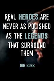 Real Heroes Are Never As Polished As The Legends That Surround Them Mgs Metalgearsolid Gaming Quote Best Quotes Video Game Quotes Moments Quotes