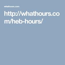 Http Whathours Com Heb Hours Heb Grocery Hour Heb