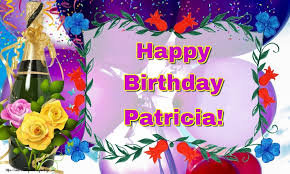 Find the perfect happy birthday stock photos and editorial news pictures from getty images. Happy Birthday Patricia Greetings Cards For Birthday For Patricia Messageswishesgreetings Com