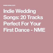 Indie Wedding Songs 20 Tracks Perfect For Your First Dance Nme Indie Wedding Songs Indie Wedding Wedding Songs