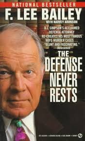 The Defense Never Rests by F. Lee Bailey