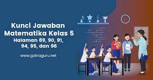Maybe you would like to learn more about one of these? Kunci Jawaban Matematika Kelas 5 Halaman 89 90 91 94 95 96 Gatra Guru