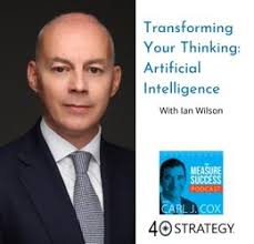 Transforming Your Thinking: Artificial Intelligence with Ian Wilson,  Managing Director at Strategy 4 AI