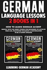 Here are the best german language learning websites to learn german online. German Language Lessons 2 Books In 1 How To Learn German Accent Quickly With 100 Short Stories For Beginners To Listen In Your Car Practicing Grammar German Short Stories For Beginners