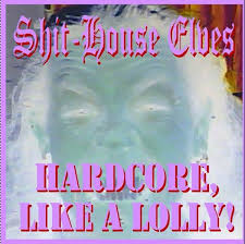 Hardcore, Like A Lolly! | Shit-House Elves