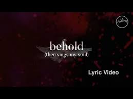 Behold Then Sings My Soul Lyric Video Hillsong Worship Bing Video In 2020 Then Sings My Soul Hillsong Christian Song Lyrics