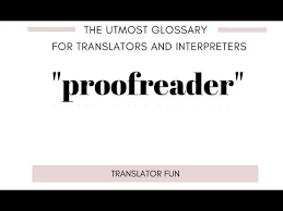 Proofreader Definition According To The Utmost Glossary For Translator Translation Proofreader About Me Blog