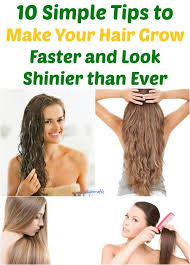 10 Simple Tips To Make Your Hair Grow Faster And Look Shinier Than Ever Grow Hair Faster Make Hair Grow Faster Grow Hair